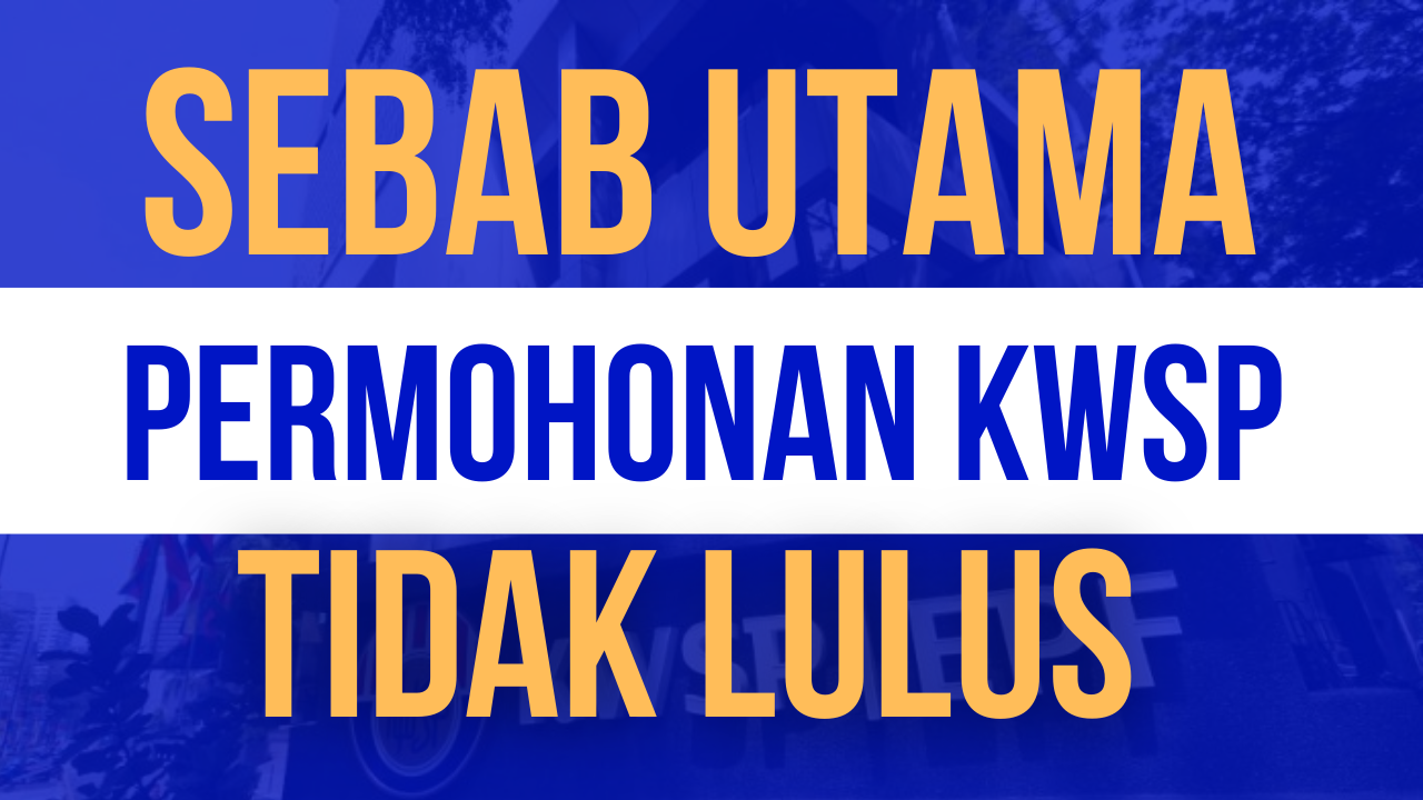 Sebab Utama Permohonan Pengeluaran Khas KWSP Tidak Lulus